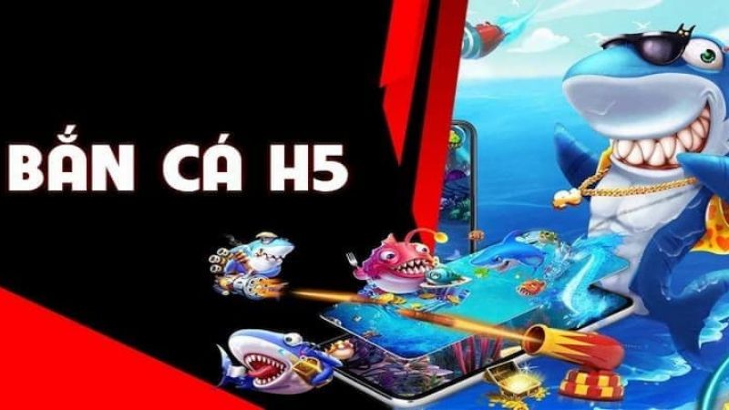 Bắn cá H5 - cơ hội giúp bạn đại thắng đổi đời trong tầm tay
