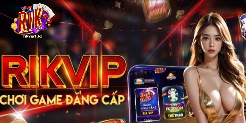 Rikvip - Nhà cái số 1 Việt Nam khuyến mãi siêu hấp dẫn
