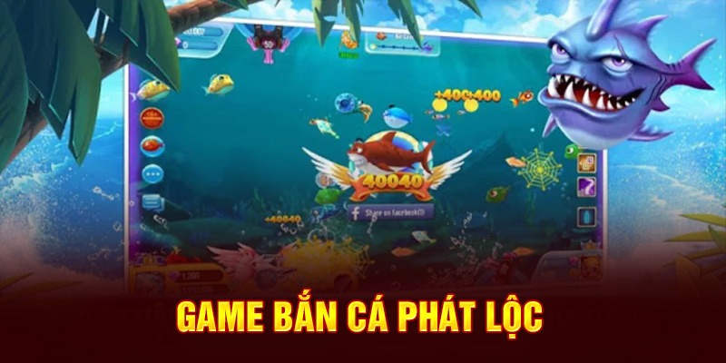 Bắn cá phát lộc - Game săn cá kịch tính với các phần quà giá trị