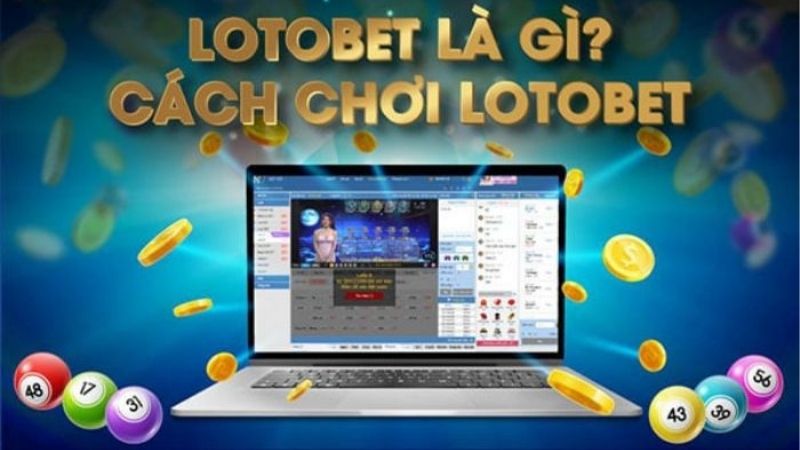 Lotobet - Trải Nghiệm Xổ Số Nhanh Với Cơ Hội Trúng Lớn